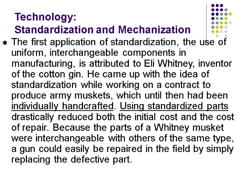 Technology: Standardization and Mechanization The first application of standardization, the use of uniform, interchangeable